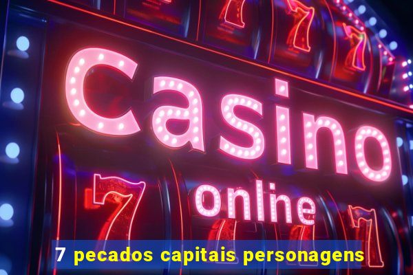 7 pecados capitais personagens